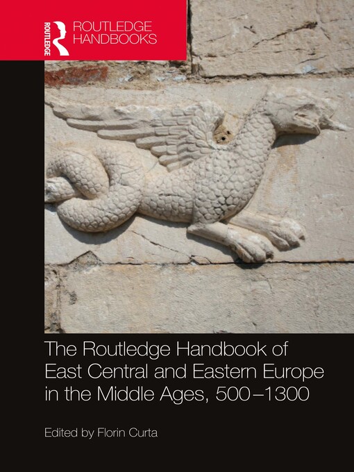 Title details for The Routledge Handbook of East Central and Eastern Europe in the Middle Ages, 500-1300 by Florin Curta - Wait list